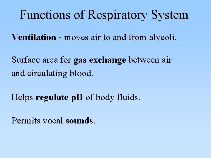 Functions of Respiratory System Ventilation - moves air to and from alveoli. Surface area