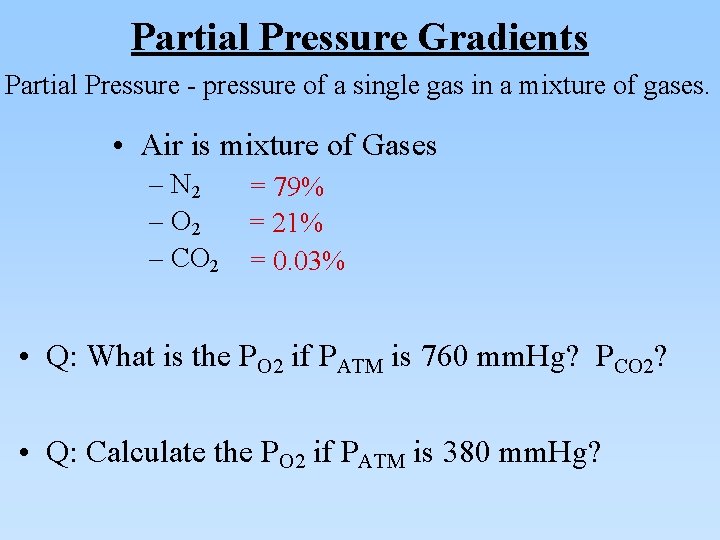 Partial Pressure Gradients Partial Pressure - pressure of a single gas in a mixture