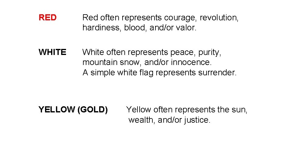 RED Red often represents courage, revolution, hardiness, blood, and/or valor. WHITE White often represents