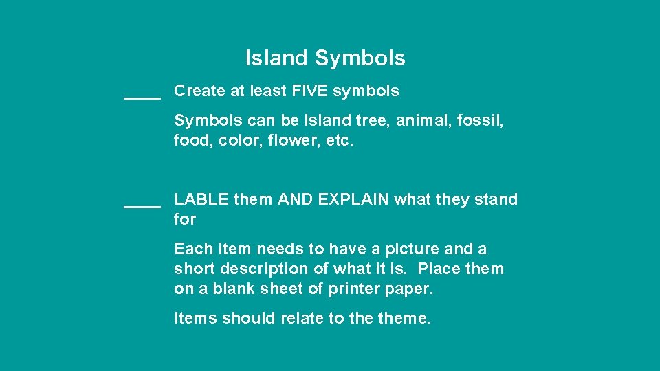 Island Symbols ____ Create at least FIVE symbols Symbols can be Island tree, animal,