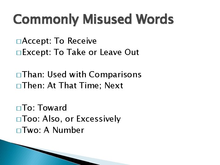 Commonly Misused Words � Accept: To Receive � Except: To Take or Leave Out