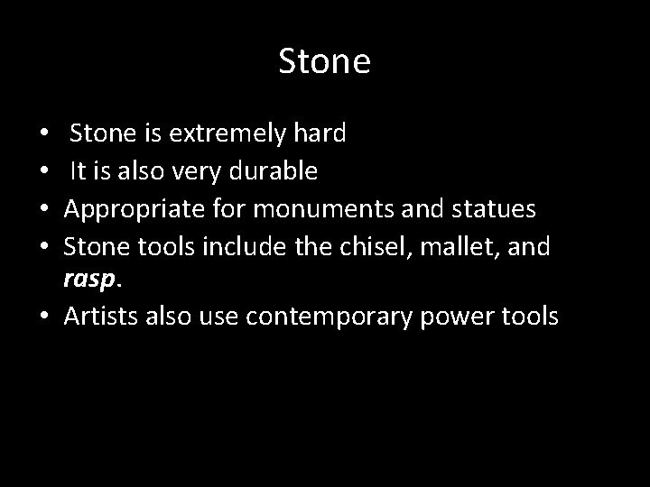 Stone is extremely hard It is also very durable Appropriate for monuments and statues