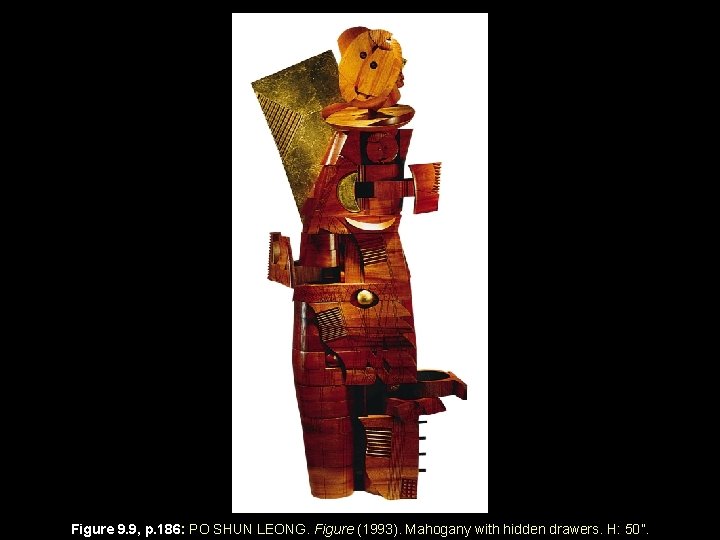 Figure 9. 9, p. 186: PO SHUN LEONG. Figure (1993). Mahogany with hidden drawers.