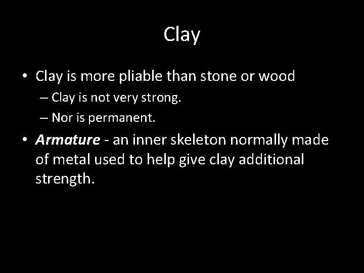 Clay • Clay is more pliable than stone or wood – Clay is not