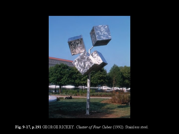 Fig. 9 -17, p. 191 GEORGE RICKEY. Cluster of Four Cubes (1992). Stainless steel.