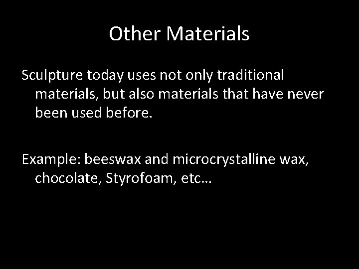 Other Materials Sculpture today uses not only traditional materials, but also materials that have