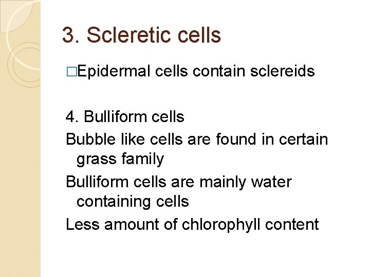 3. Scleretic cells �Epidermal cells contain sclereids 4. Bulliform cells Bubble like cells are