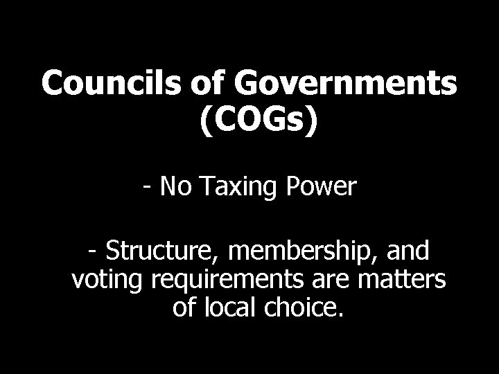 Councils of Governments (COGs) - No Taxing Power - Structure, membership, and voting requirements