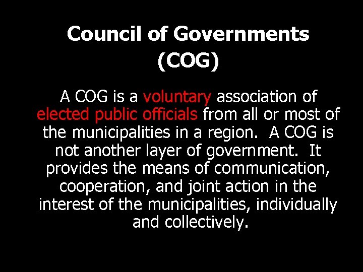 Council of Governments (COG) A COG is a voluntary association of elected public officials