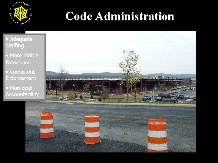 Code Administration • Adequate Staffing • More Stable Revenues • Consistent Enforcement • Municipal
