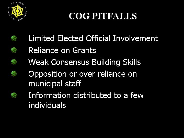 COG PITFALLS Limited Elected Official Involvement Reliance on Grants Weak Consensus Building Skills Opposition