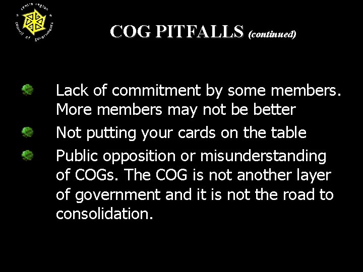 COG PITFALLS (continued) Lack of commitment by some members. More members may not be