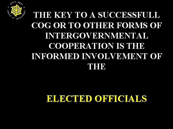 THE KEY TO A SUCCESSFULL COG OR TO OTHER FORMS OF INTERGOVERNMENTAL COOPERATION IS