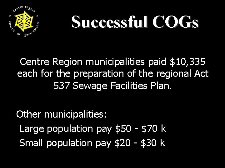 Successful COGs Centre Region municipalities paid $10, 335 each for the preparation of the