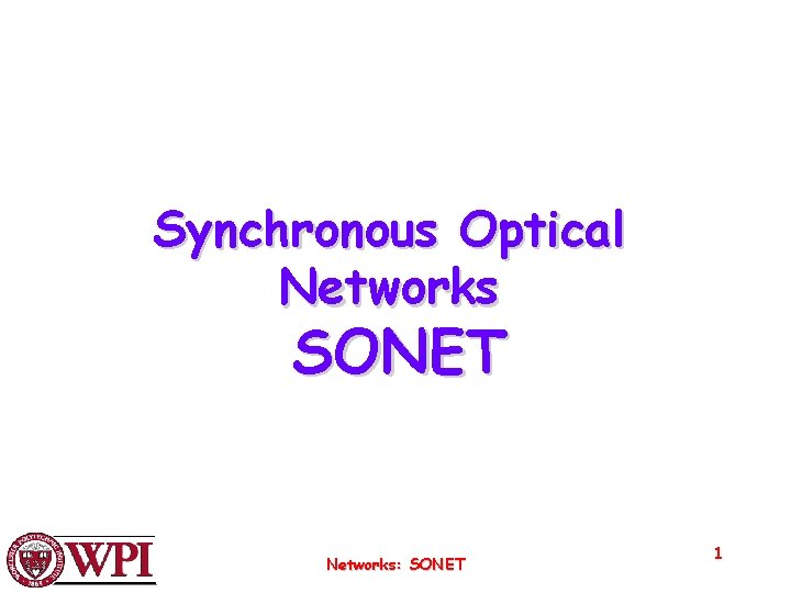 Synchronous Optical Networks SONET Networks: SONET 1 