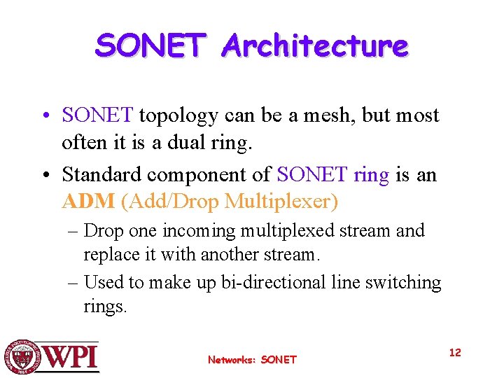 SONET Architecture • SONET topology can be a mesh, but most often it is