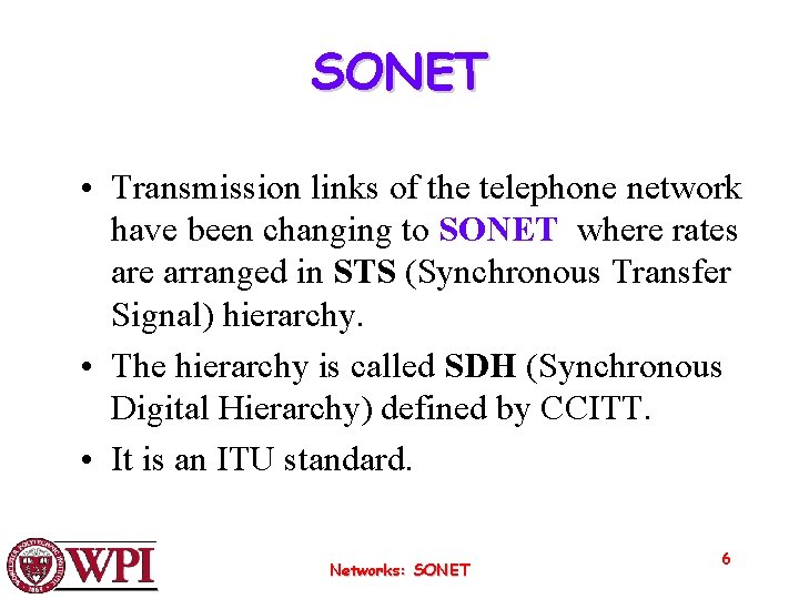 SONET • Transmission links of the telephone network have been changing to SONET where