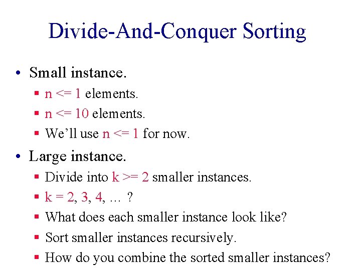 Divide-And-Conquer Sorting • Small instance. § n <= 1 elements. § n <= 10