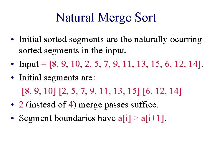 Natural Merge Sort • Initial sorted segments are the naturally ocurring sorted segments in