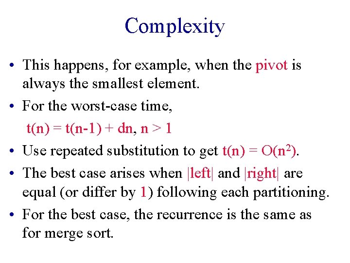 Complexity • This happens, for example, when the pivot is always the smallest element.
