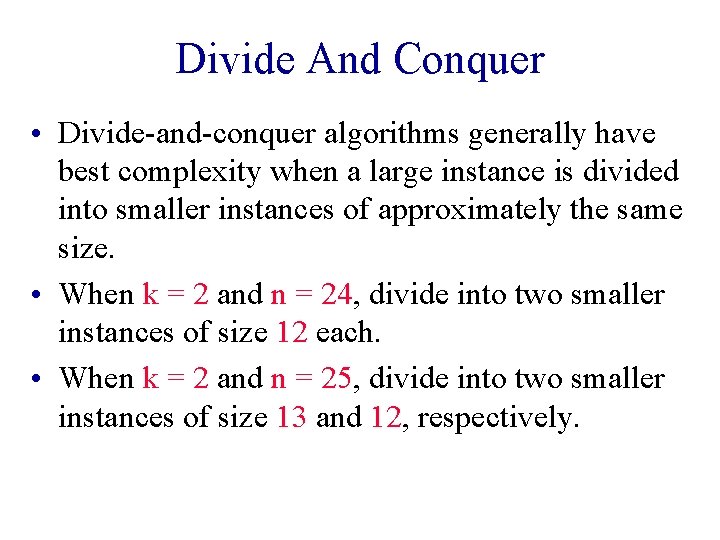 Divide And Conquer • Divide-and-conquer algorithms generally have best complexity when a large instance