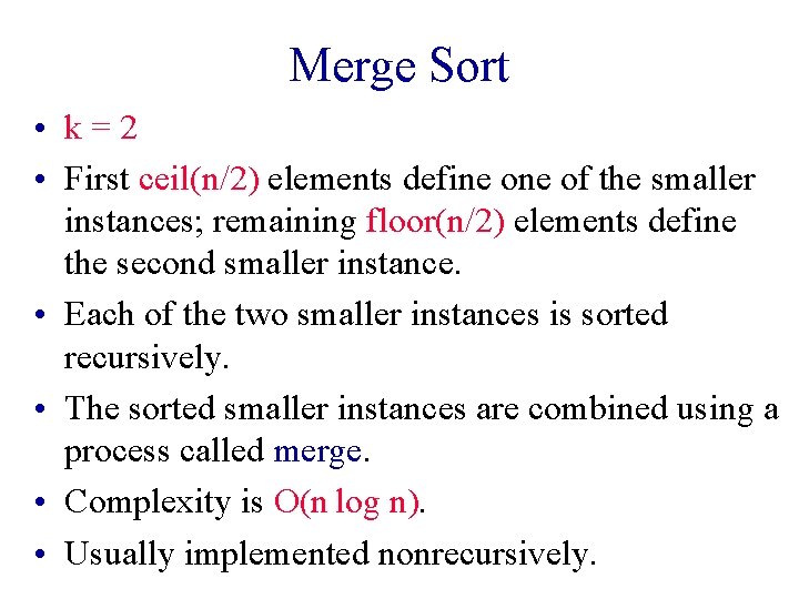 Merge Sort • k=2 • First ceil(n/2) elements define of the smaller instances; remaining