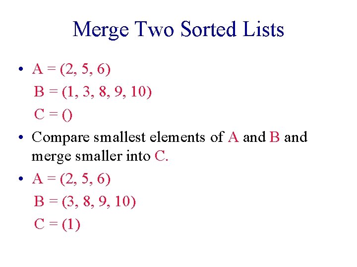Merge Two Sorted Lists • A = (2, 5, 6) B = (1, 3,