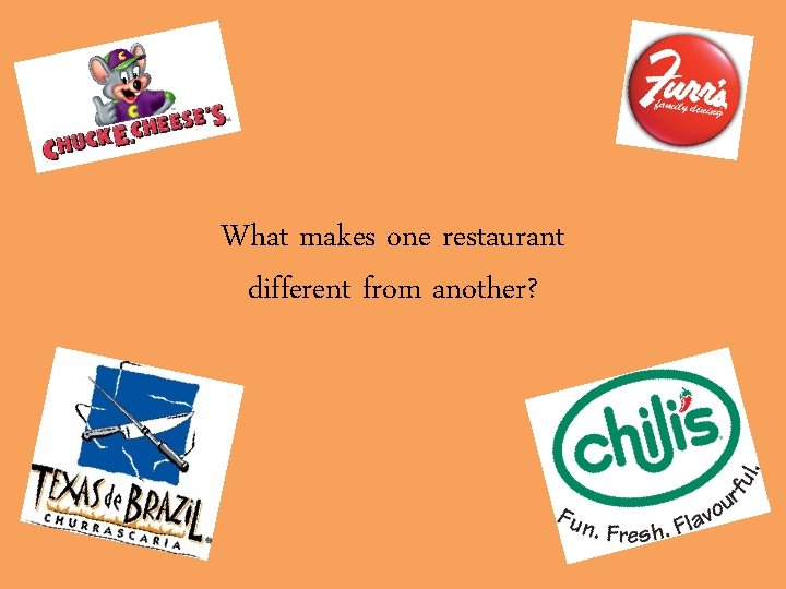 What makes one restaurant different from another? 