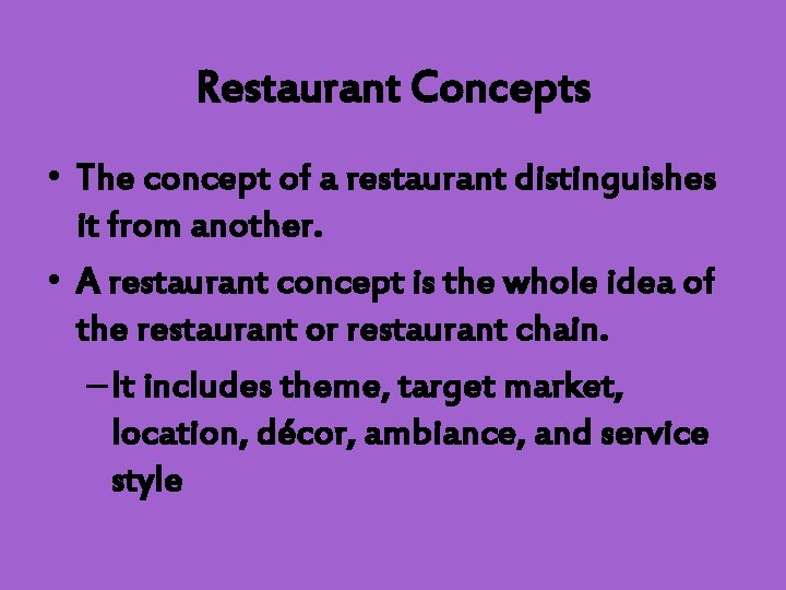 Restaurant Concepts • The concept of a restaurant distinguishes it from another. • A