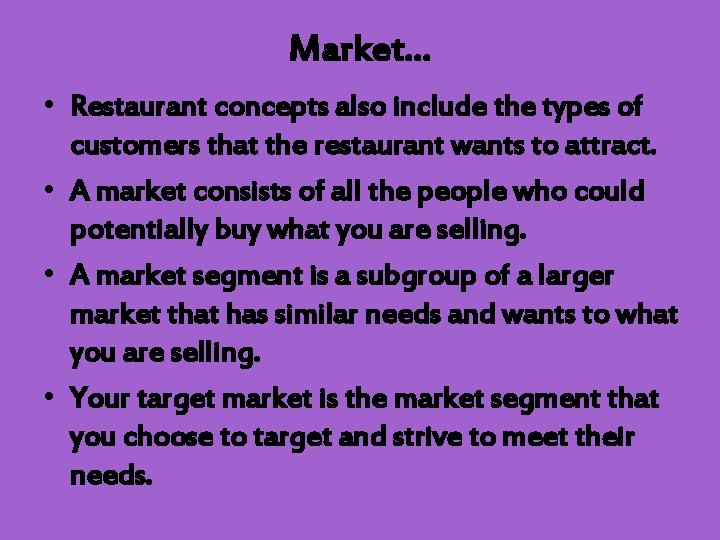 Market… • Restaurant concepts also include the types of customers that the restaurant wants