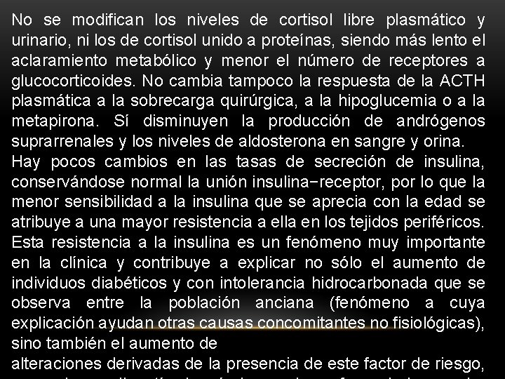 No se modifican los niveles de cortisol libre plasmático y urinario, ni los de