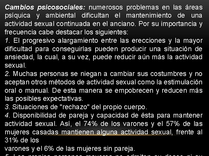 Cambios psicosociales: numerosos problemas en las áreas psíquica y ambiental dificultan el mantenimiento de