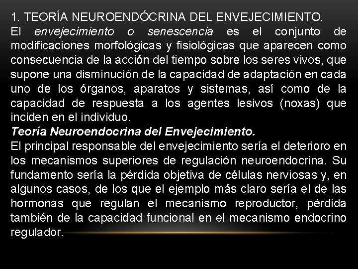 1. TEORÍA NEUROENDÓCRINA DEL ENVEJECIMIENTO. El envejecimiento o senescencia es el conjunto de modificaciones