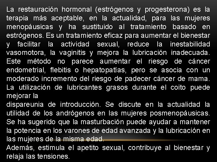 La restauración hormonal (estrógenos y progesterona) es la terapia más aceptable, en la actualidad,