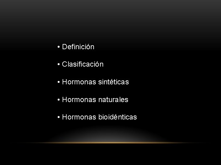  • Definición • Clasificación • Hormonas sintéticas • Hormonas naturales • Hormonas bioidénticas