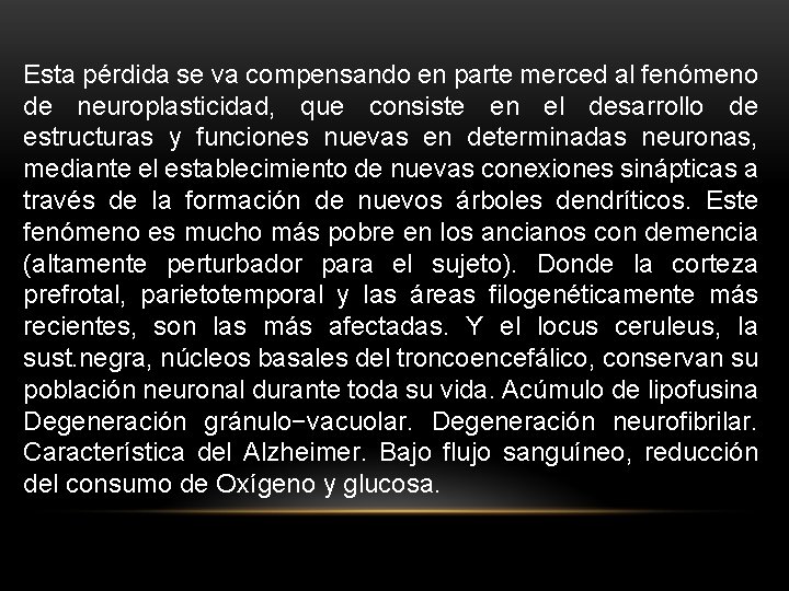 Esta pérdida se va compensando en parte merced al fenómeno de neuroplasticidad, que consiste