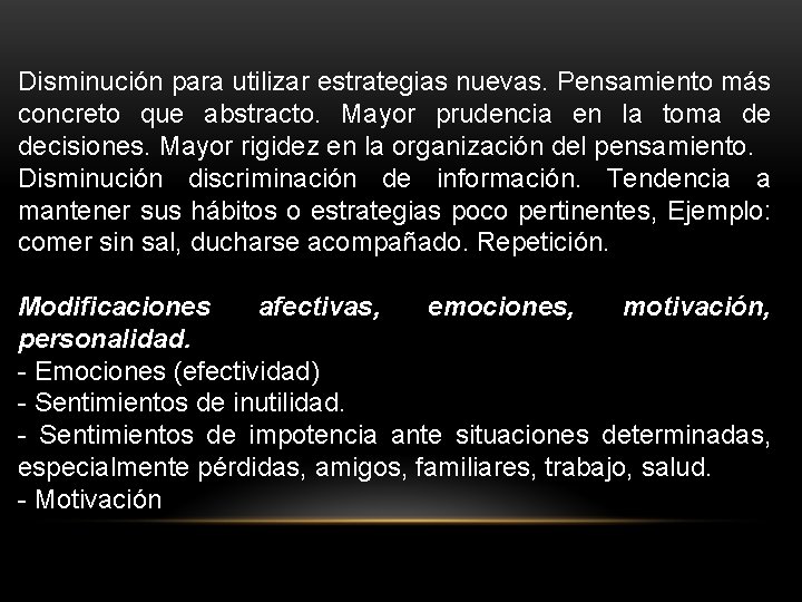 Disminución para utilizar estrategias nuevas. Pensamiento más concreto que abstracto. Mayor prudencia en la