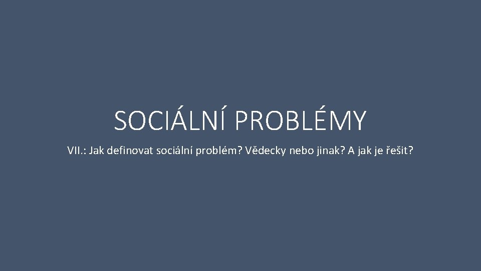 SOCIÁLNÍ PROBLÉMY VII. : Jak definovat sociální problém? Vědecky nebo jinak? A jak je