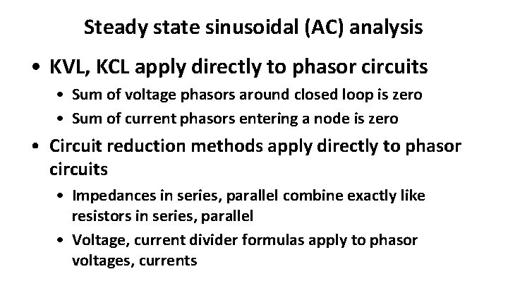Steady state sinusoidal (AC) analysis • KVL, KCL apply directly to phasor circuits •