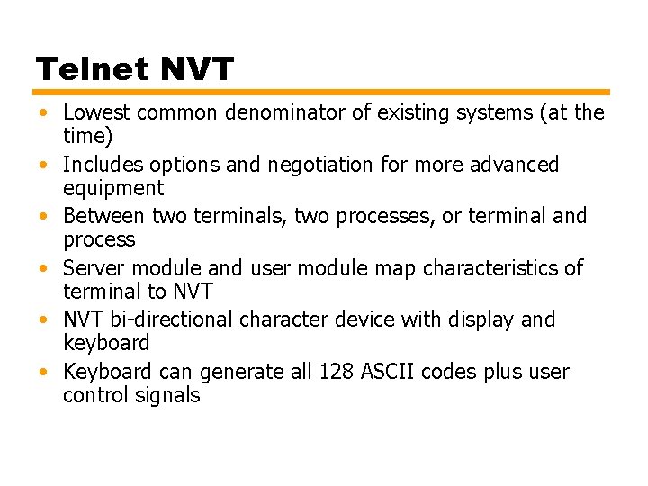 Telnet NVT • Lowest common denominator of existing systems (at the time) • Includes