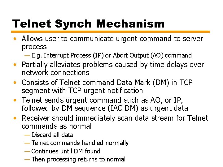 Telnet Synch Mechanism • Allows user to communicate urgent command to server process —