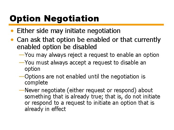 Option Negotiation • Either side may initiate negotiation • Can ask that option be