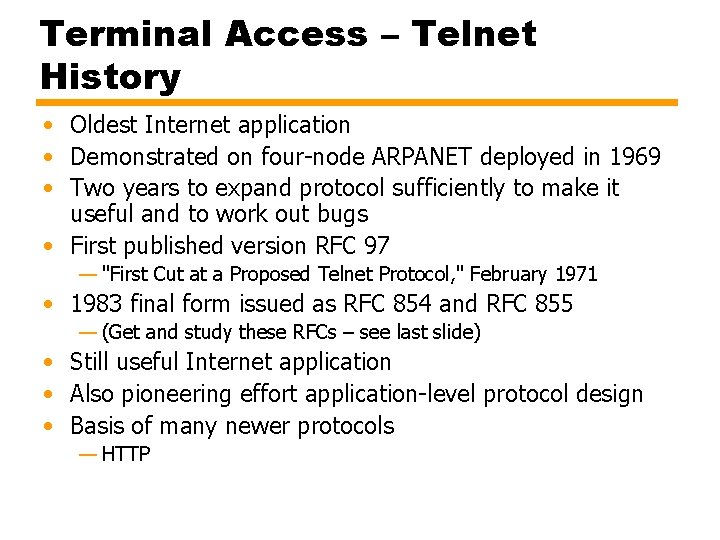 Terminal Access – Telnet History • Oldest Internet application • Demonstrated on four-node ARPANET