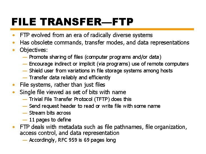 FILE TRANSFER—FTP • FTP evolved from an era of radically diverse systems • Has