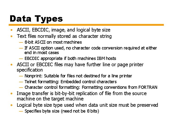 Data Types • ASCII, EBCDIC, image, and logical byte size • Text files normally