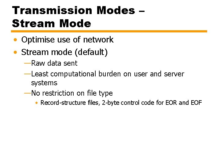 Transmission Modes – Stream Mode • Optimise use of network • Stream mode (default)