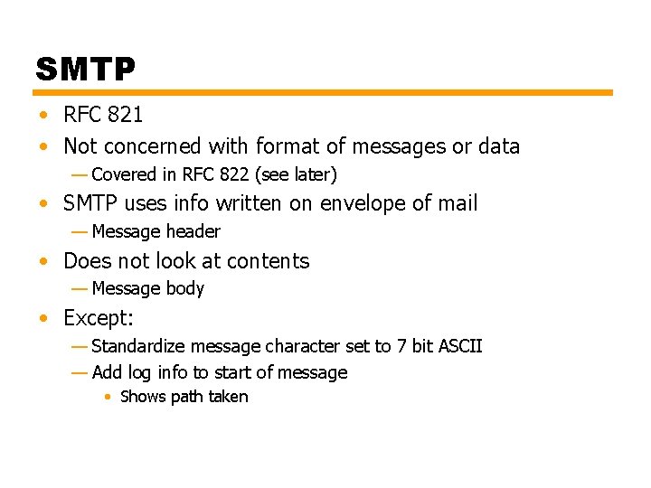 SMTP • RFC 821 • Not concerned with format of messages or data —