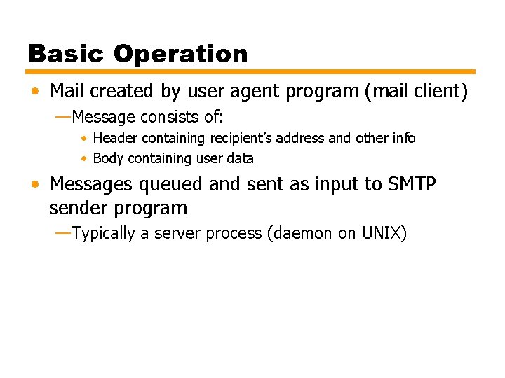 Basic Operation • Mail created by user agent program (mail client) —Message consists of: