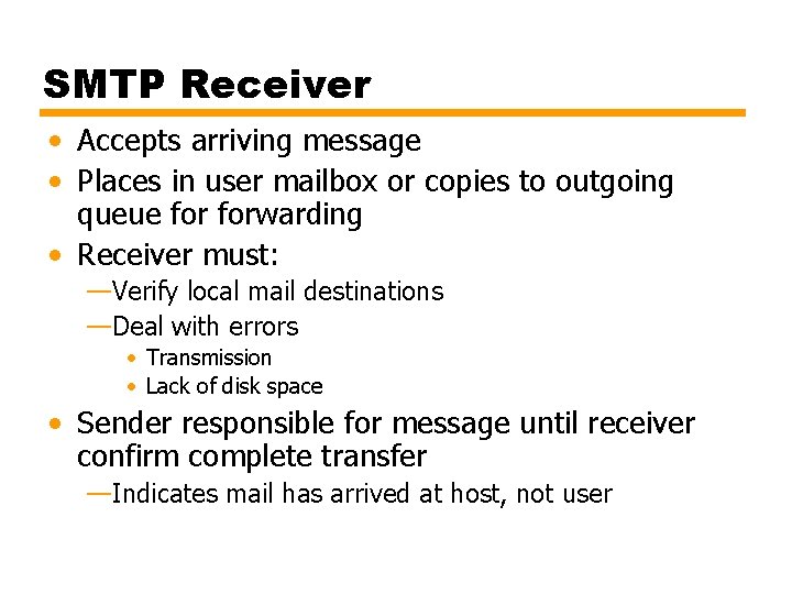 SMTP Receiver • Accepts arriving message • Places in user mailbox or copies to
