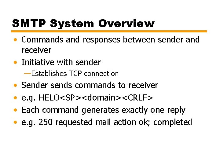 SMTP System Overview • Commands and responses between sender and receiver • Initiative with